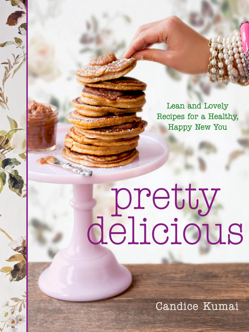 Title details for Pretty Delicious by Candice Kumai - Available